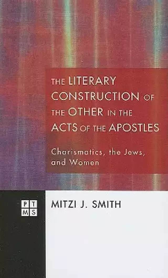 The Literary Construction of the Other in the Acts of the Apostles: Charismatics, the Jews, and Women