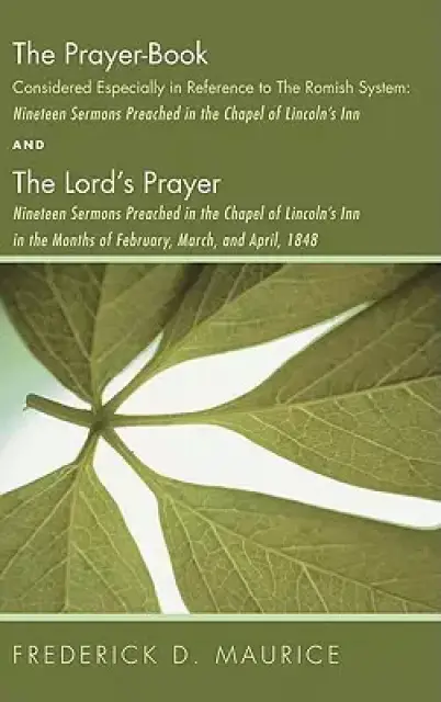 The Prayer - Book Considered Especially in Reference to the Romish System: Nineteen Sermons Preached in the Chapel of Lincoln's Inn, and the Lord's