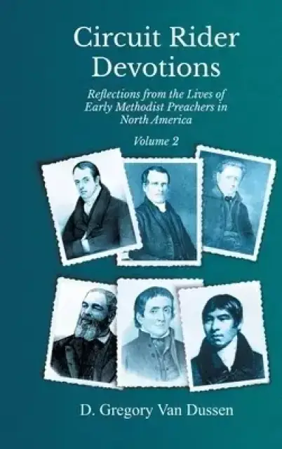Circuit Rider Devotions, Reflections from the Lives of Early Methodist Preachers in North America, Volume 2