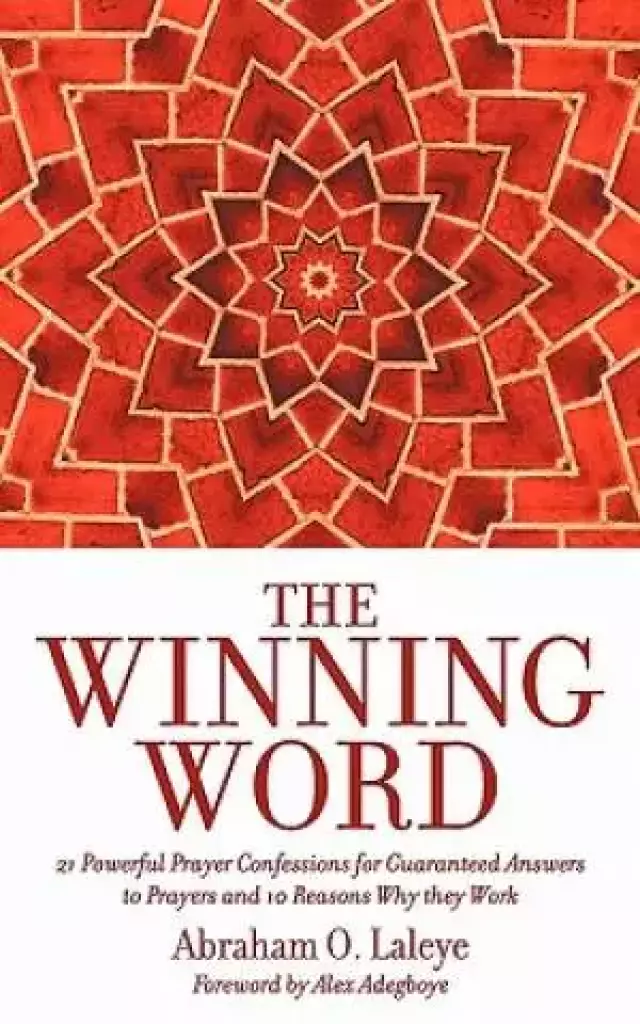 The Winning Word: 21 Powerful Prayer Confessions for Guaranteed Answers to Prayers and 10 Reasons Why They Work