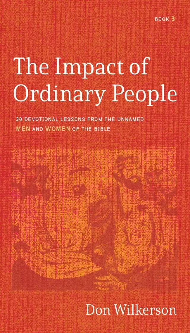 The Impact of Ordinary People: 30 Devotional Lessons From the Unnamed Men and Women of the Bible