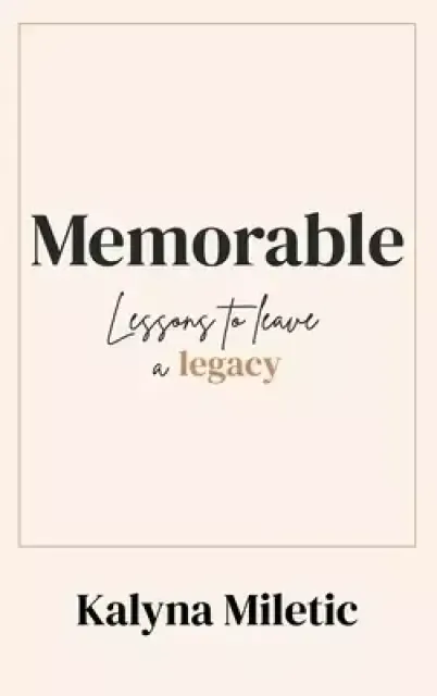Memorable: Lessons to Leave a Legacy