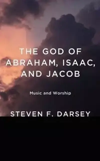 The God of Abraham, Isaac, and Jacob: Music and Worship