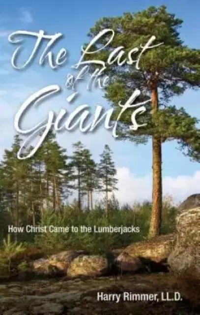 Last of the Giants: How Christ Came to the Lumberjacks