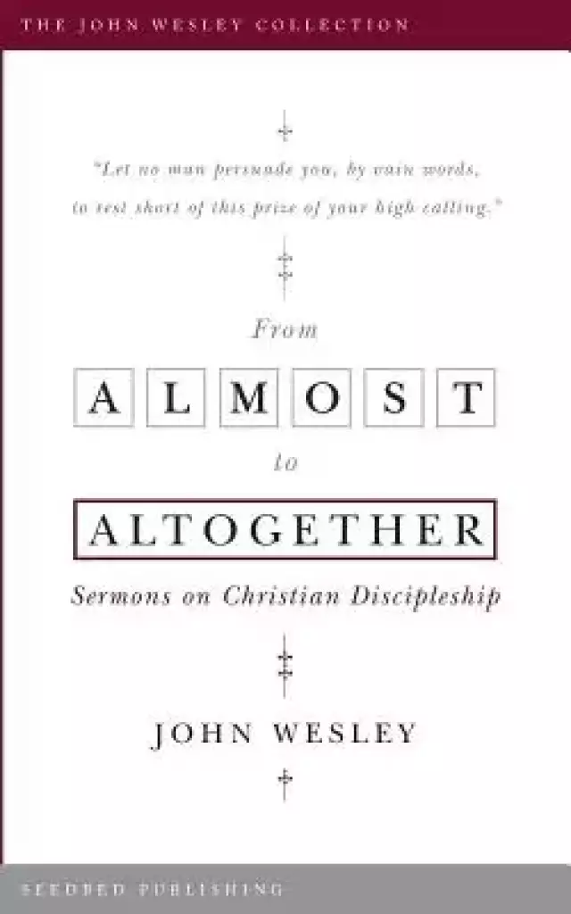 From Almost to Altogether: Sermons on Christian Discipleship