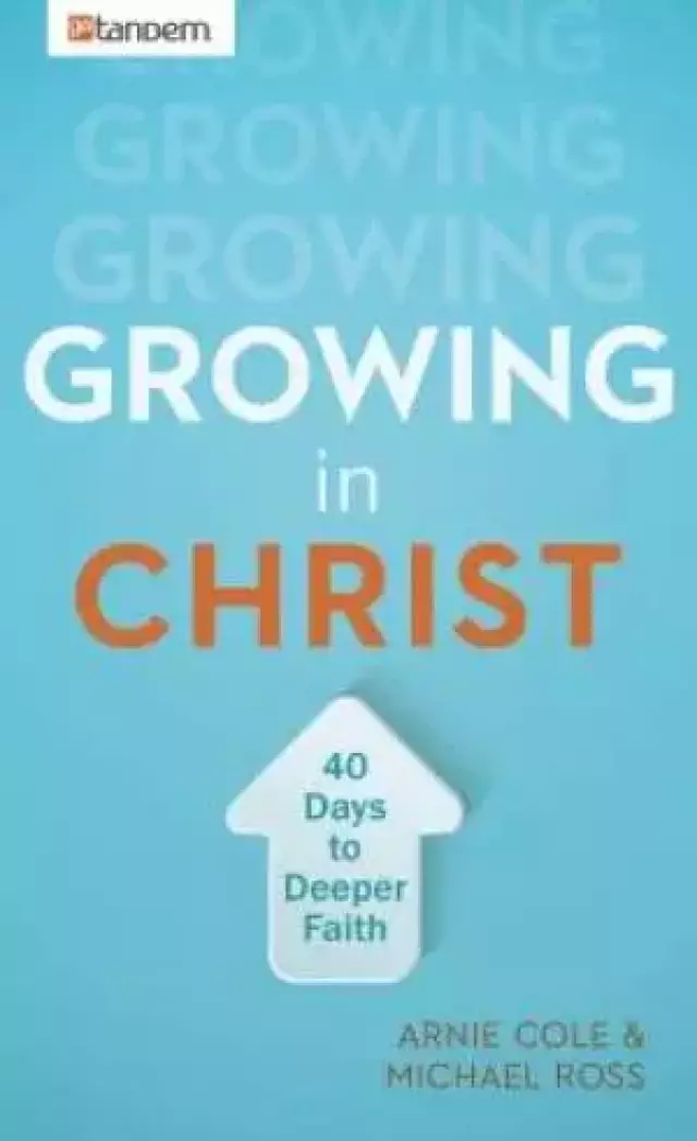 Growing In Christ: 40 Days To A Deeper Faith