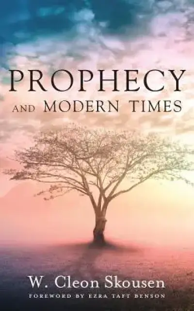 Prophecy and Modern Times: Finding Hope and Encouragement in the Last Days