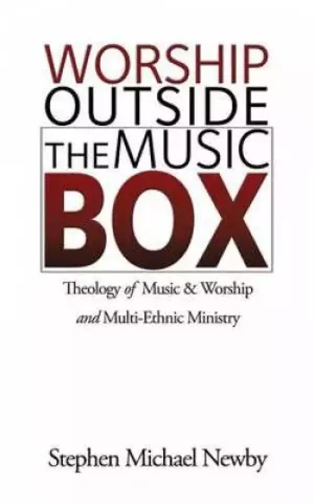 Worship Outside The Music Box: Theology of Music & Worship and Multi-Ethnic Ministry