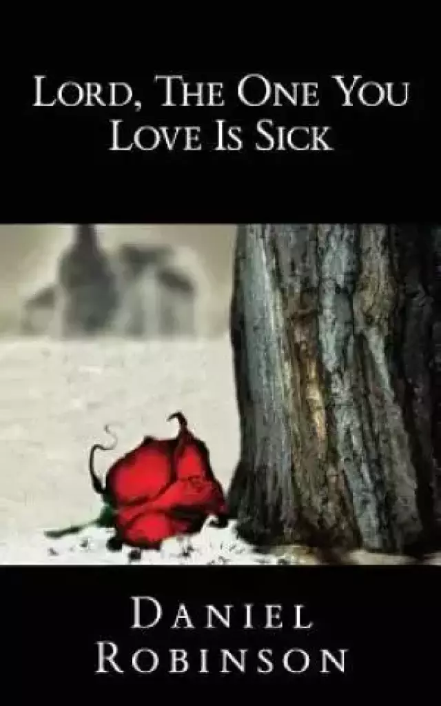 Lord, the One You Love Is Sick