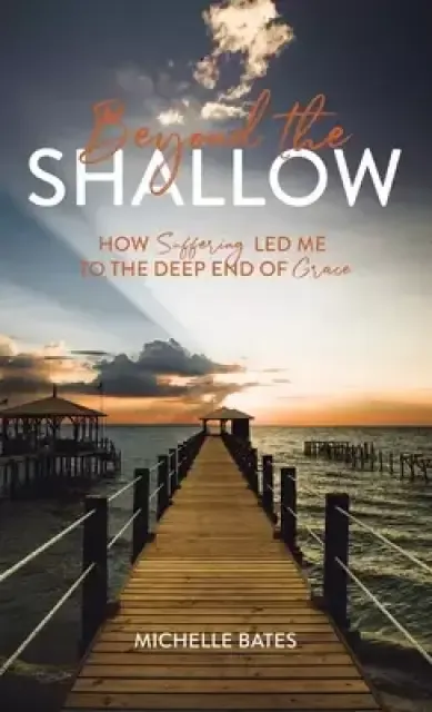Beyond the Shallow: How Suffering Led Me to the Deep End of Grace