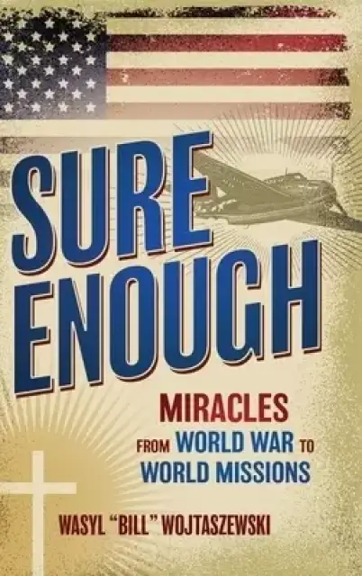 Sure Enough: Miracles From World War to World Missions