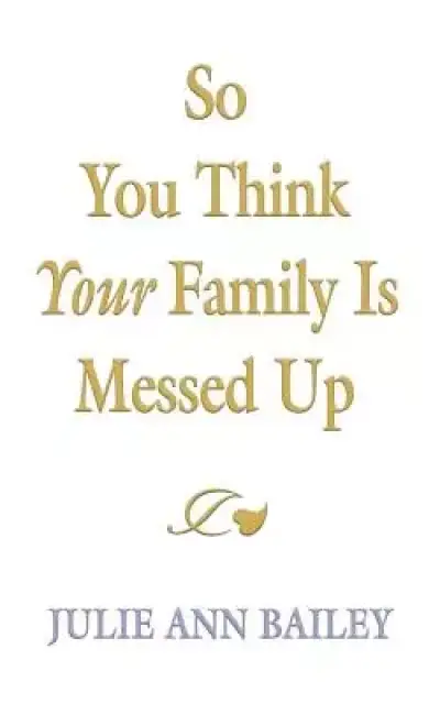 So You Think Your Family Is Messed Up