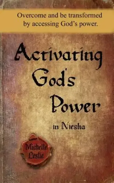 Activating God's Power in Niesha: Overcome and be transformed by accessing God's power.