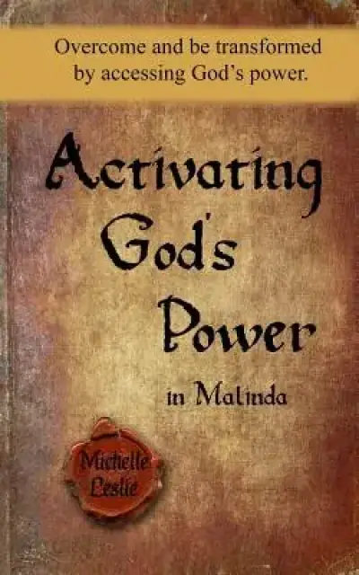 Activating God's Power in Malinda: Overcome and Be Transformed by Accessing God's Power.