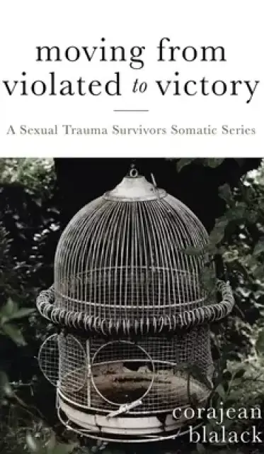 Moving from Violated to Victory: A Sexual Trauma Survivors Somatic Series