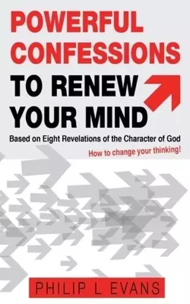 Powerful Confessions to Renew Your Mind: : Based on Eight Revelations of the Character of God