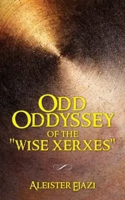 Odd Oddyssey of The "Wise Xerxes"
