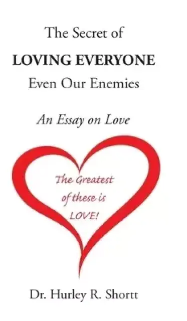 The Secret of Loving Everyone Even Our Enemies: An Essay on Love