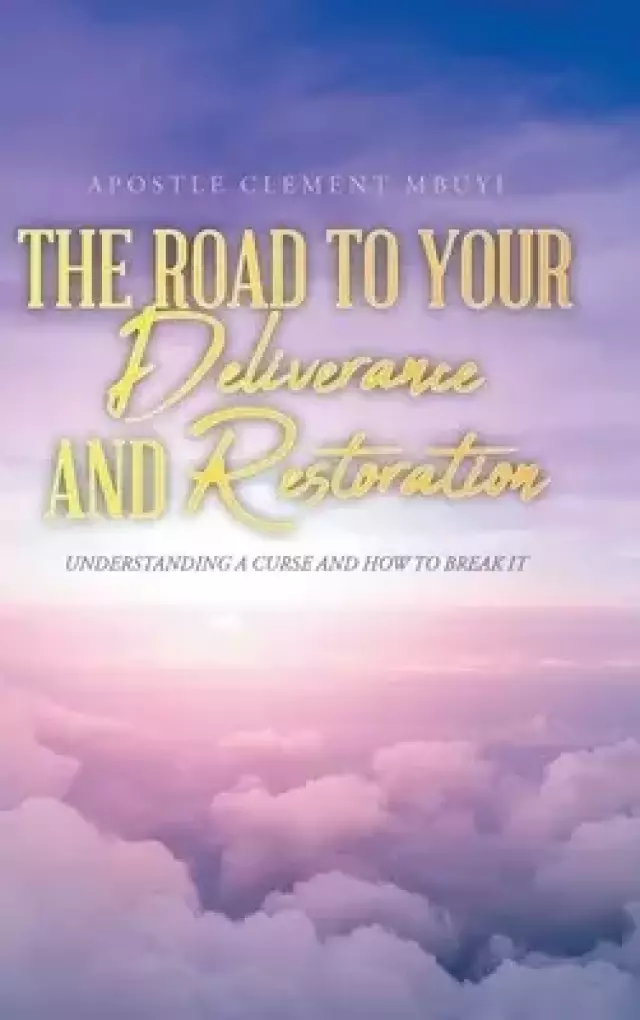 The Road to Your Deliverance and Restoration: Understanding a Curse and How to Break It