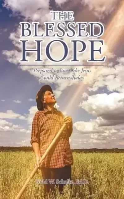 The Blessed Hope: Prepared to Live Like Jesus Could Return Today