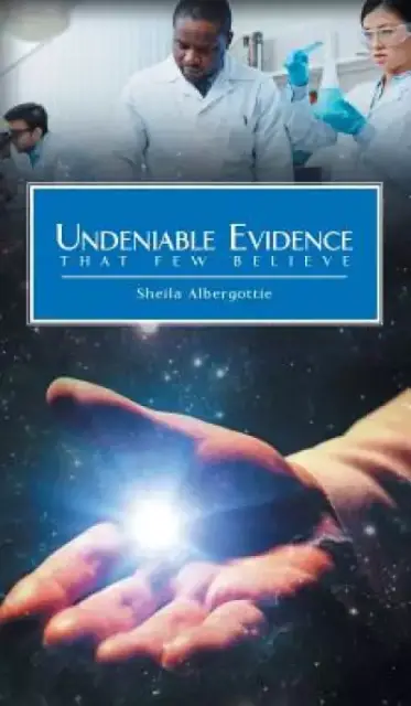 Undeniable Evidence: That Few Believe