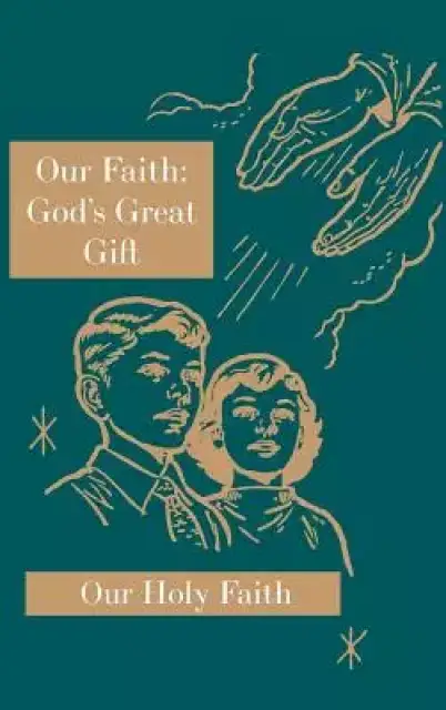 Our Faith: God's Great Gift: Our Holy Faith Series