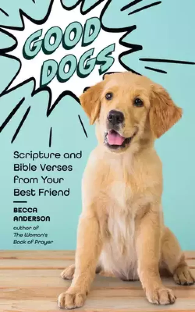 Good Dogs: Scripture and Bible Verses from Your Best Friend (Christian Gift for Women)
