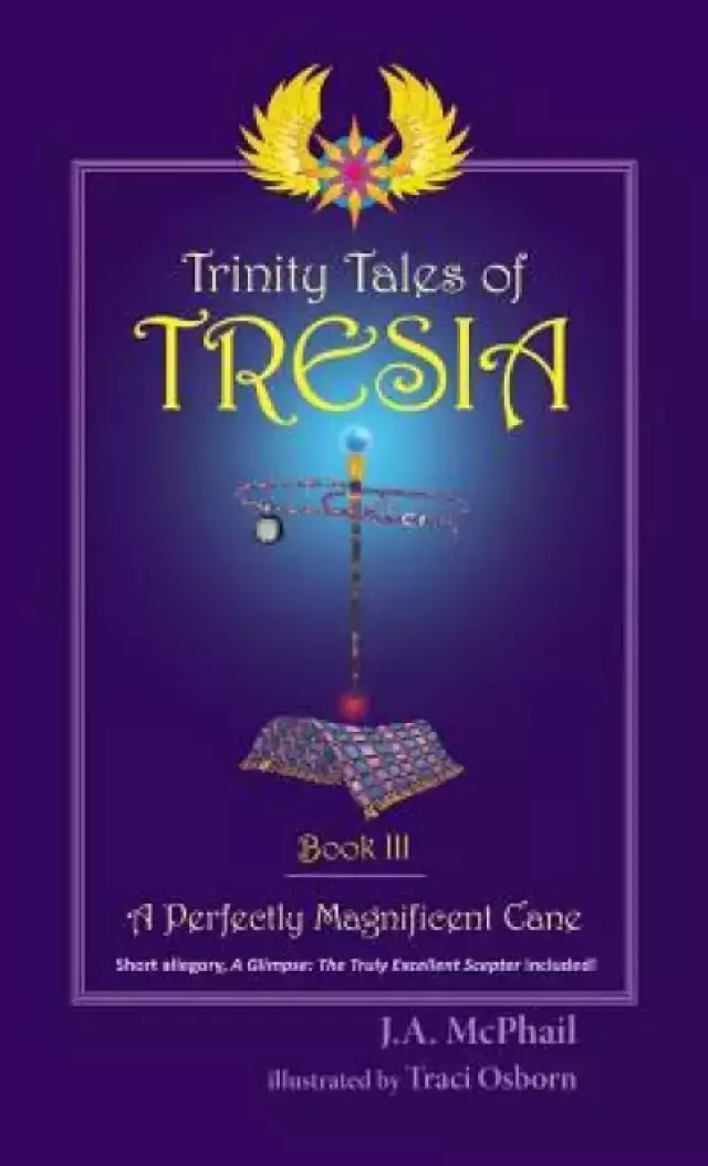 Trinity Tales of Tresia: A Perfectly Magnificent Cane (Book III)