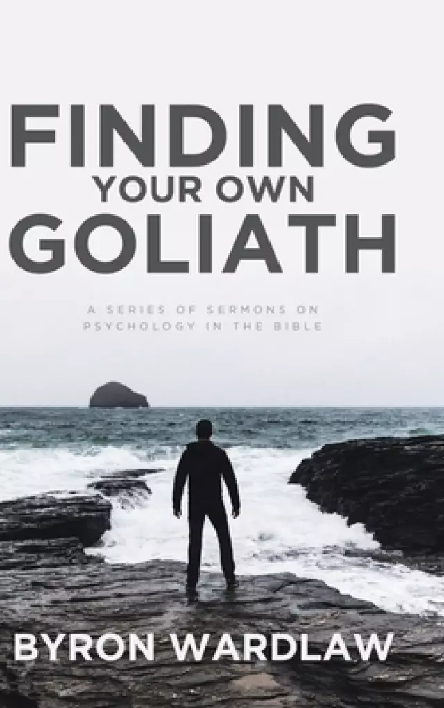 Finding Your Own Goliath: A Series of Sermons on Psychology in the Bible