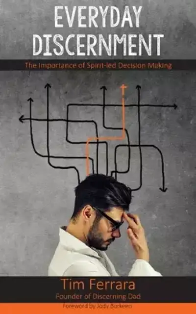 Everyday Discernment: The Importance of Spirit-led Decision Making