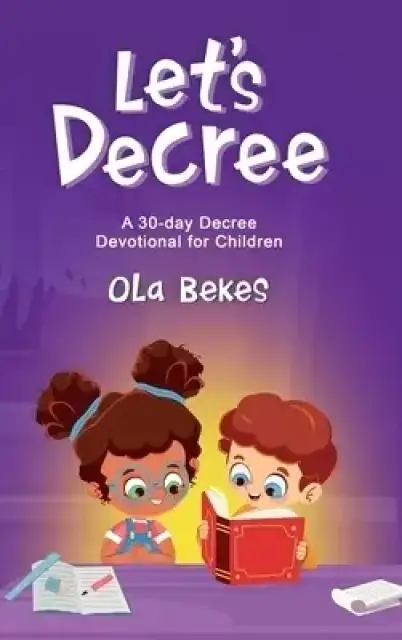 Let's Decree: A 30-day Decree Devotional for Children