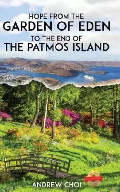 Hope From the Garden of Eden to The End of the Patmos Island, 에덴동산에서 부터 ... 메세&#