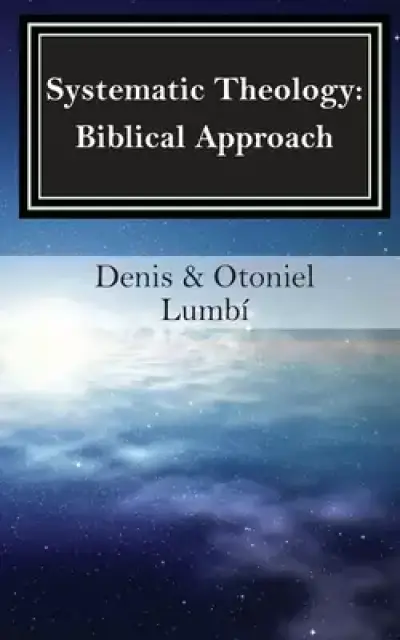 Systematic Theology: Biblical Approach