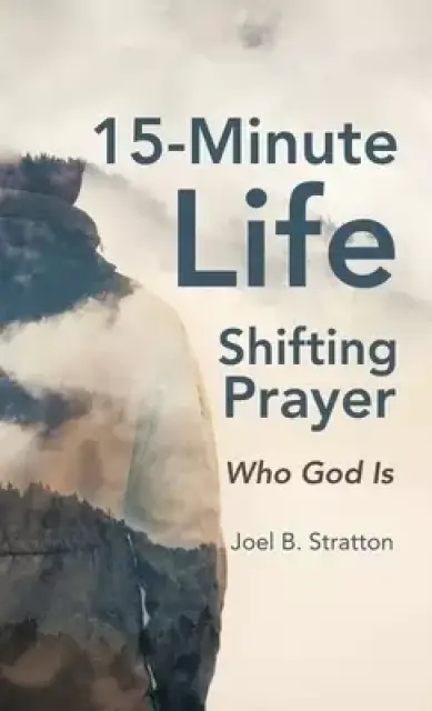 15-Minute Life-Shifting Prayer: Who God Is