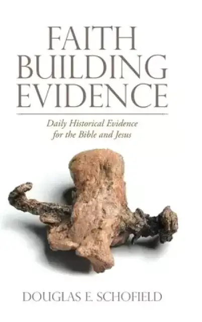 Faith Building Evidence: Daily Historical Evidence for the Bible and Jesus