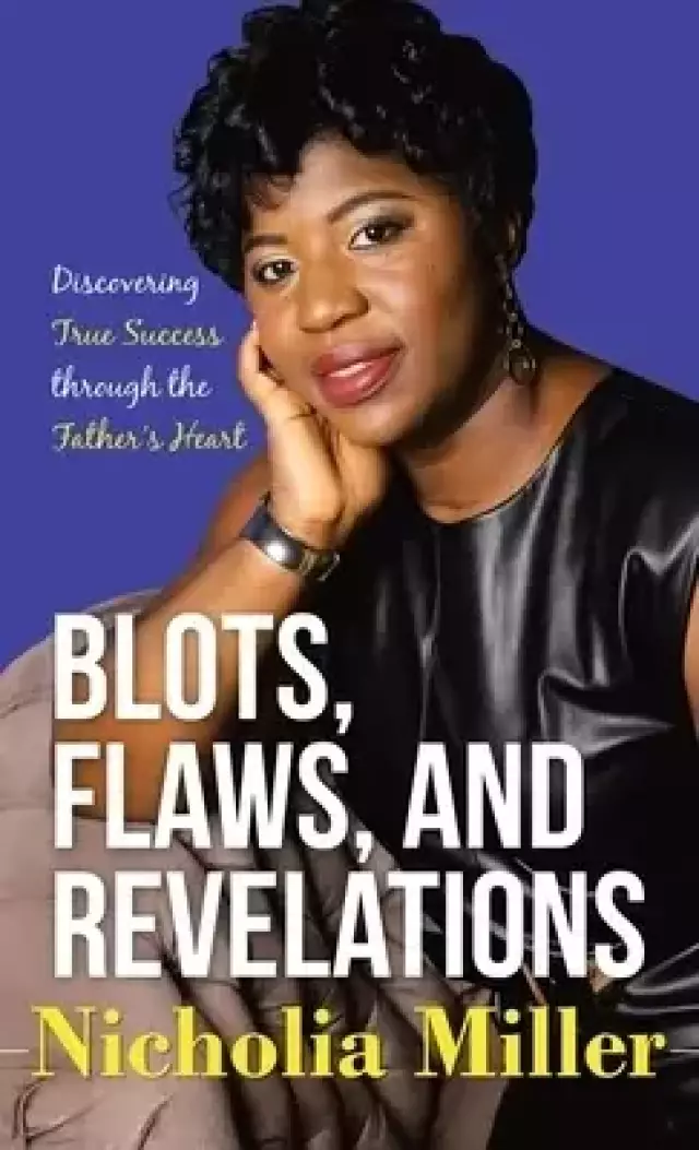 Blots, Flaws, and Revelations: Discovering True Success Through the Father's Heart