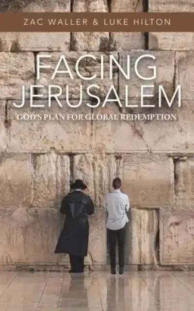 Facing Jerusalem: God's Plan for Global Redemption