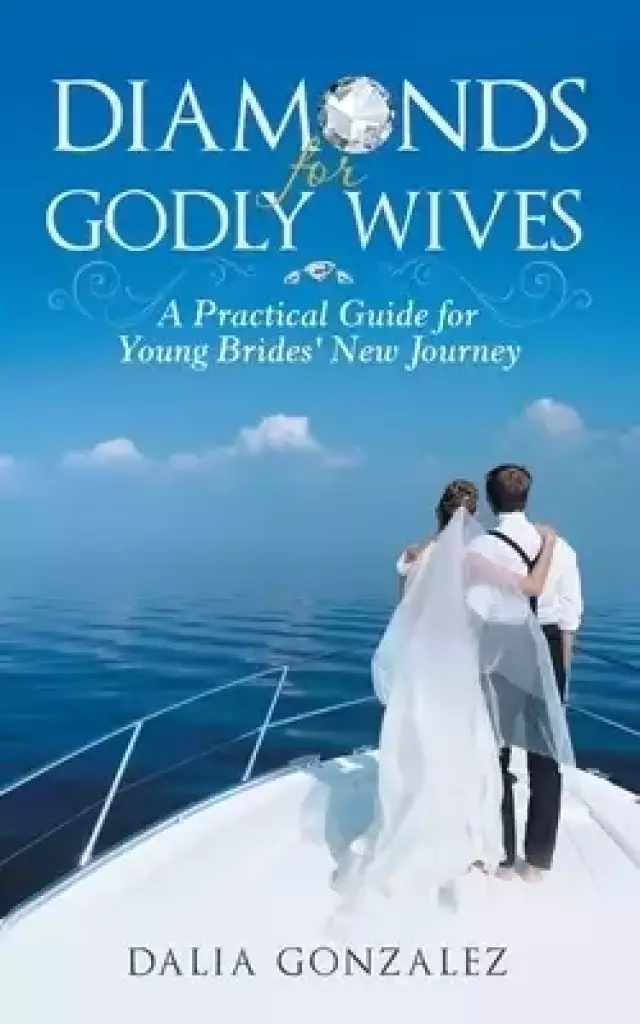 Diamonds for Godly Wives: A Practical Guide for Young Brides' New Journey