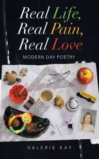 Real Life, Real Pain, Real Love: Modern Day Poetry