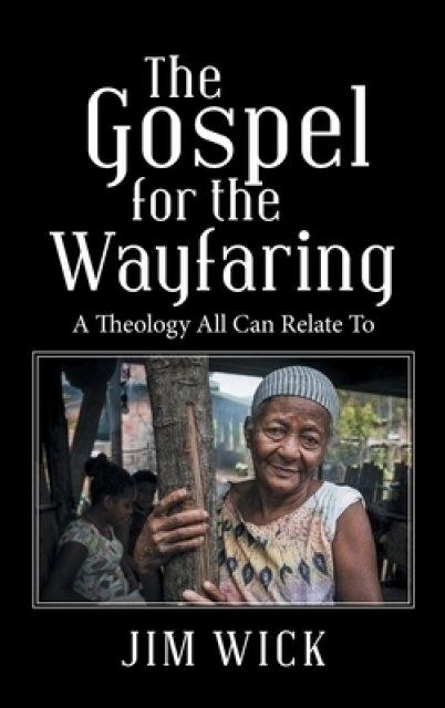 The Gospel for the Wayfaring: A Theology All Can Relate To