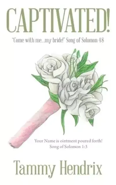 Captivated!: Come with Me...My Bride! Song of Solomon 4:8