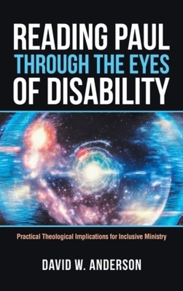 Reading Paul Through the Eyes of Disability: Practical Theological Implications for Inclusive Ministry
