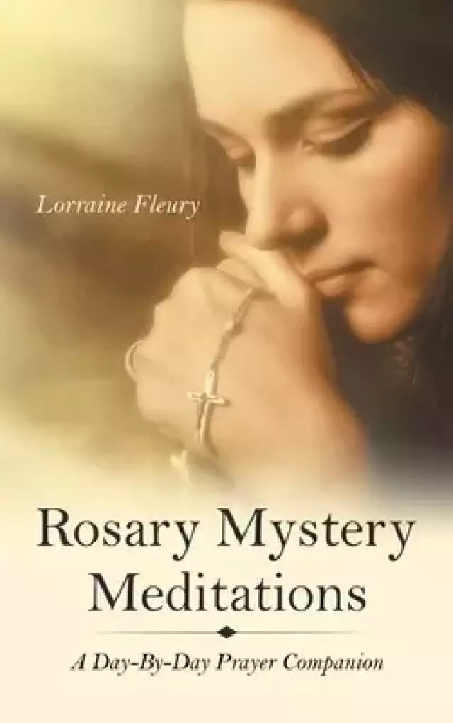 Rosary Mystery Meditations: A Day-By-Day Prayer Companion