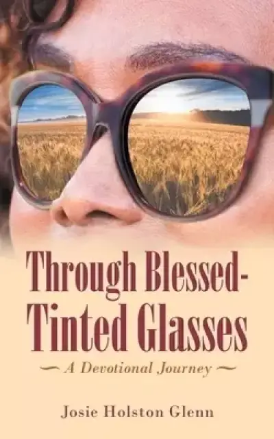 Through Blessed-Tinted Glasses: A Devotional Journey
