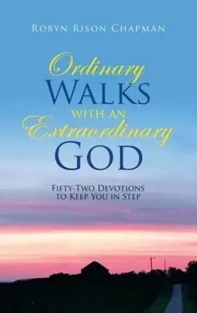 Ordinary Walks with an Extraordinary God: Fifty-Two Devotions to Keep You in Step