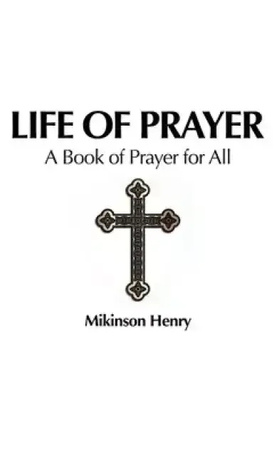 Life of Prayer: A Book of Prayer for All