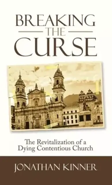 Breaking the Curse: The Revitalization of a Dying Contentious Church