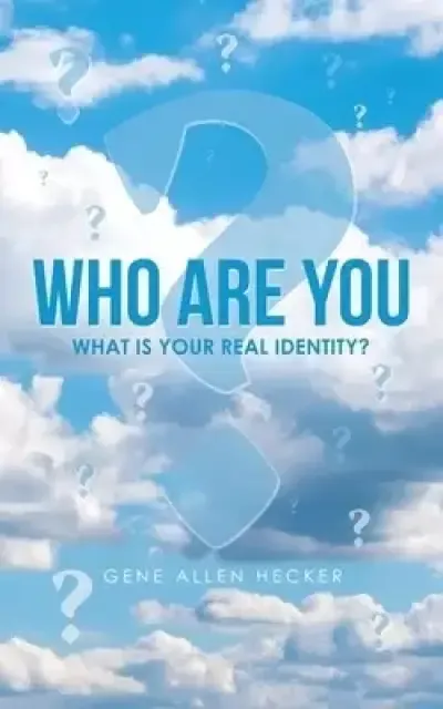 Who Are You: What Is Your Real Identity?