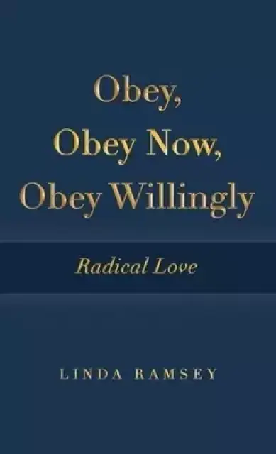 Obey, Obey Now, Obey Willingly: Radical Love