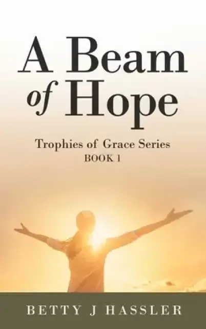 A Beam of Hope: Trophies of Grace Series Book 1